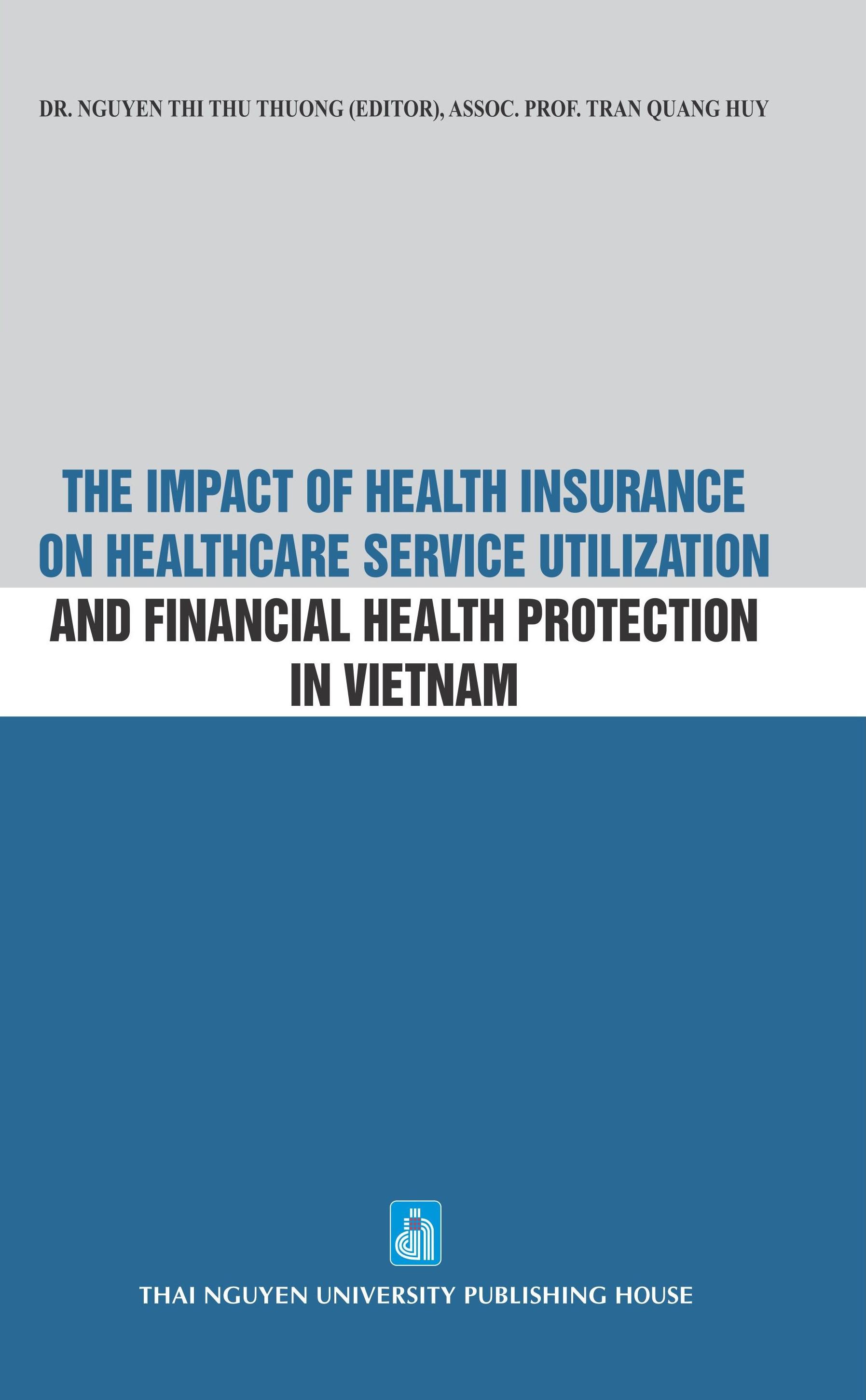 THE IMPACT OF HEALTH INSURANCE ON HEALTHCARE SERVICE UTILIZATION AND FINANCIAL HEALTH PROTECTION IN VIETNAM