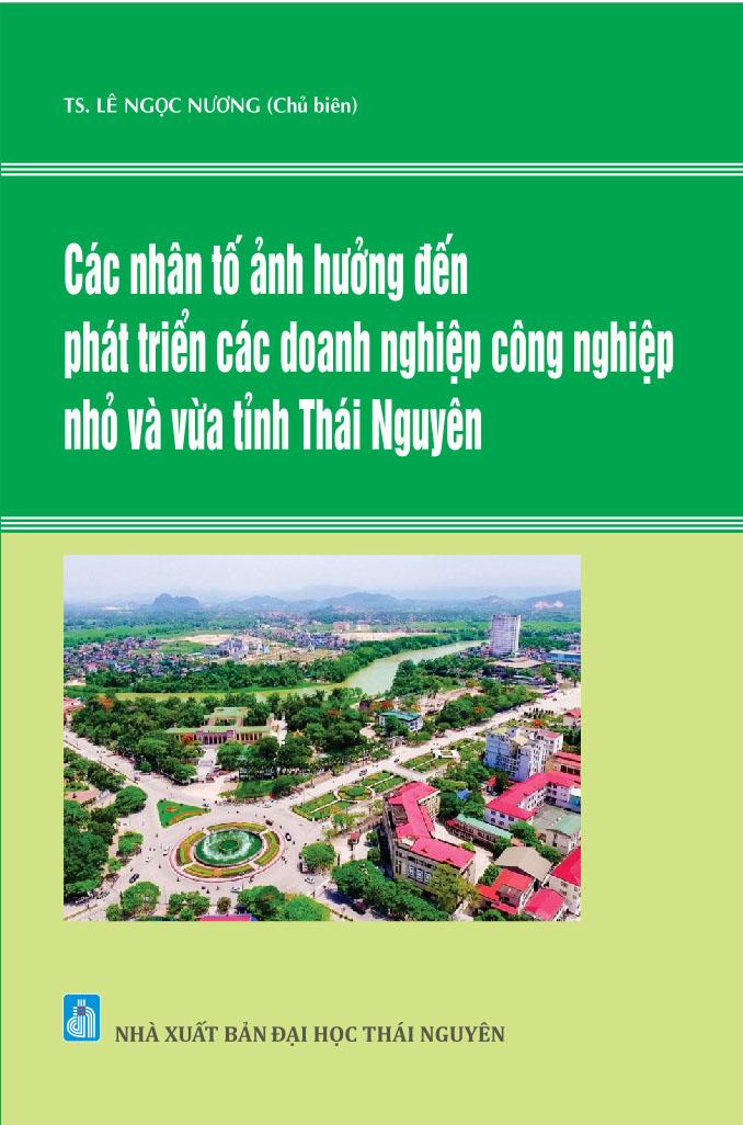 Các nhân tố ảnh hưởng đến phát triển các doanh nghiệp công nghiệp nhỏ và vừa tỉnh Thái Nguyên