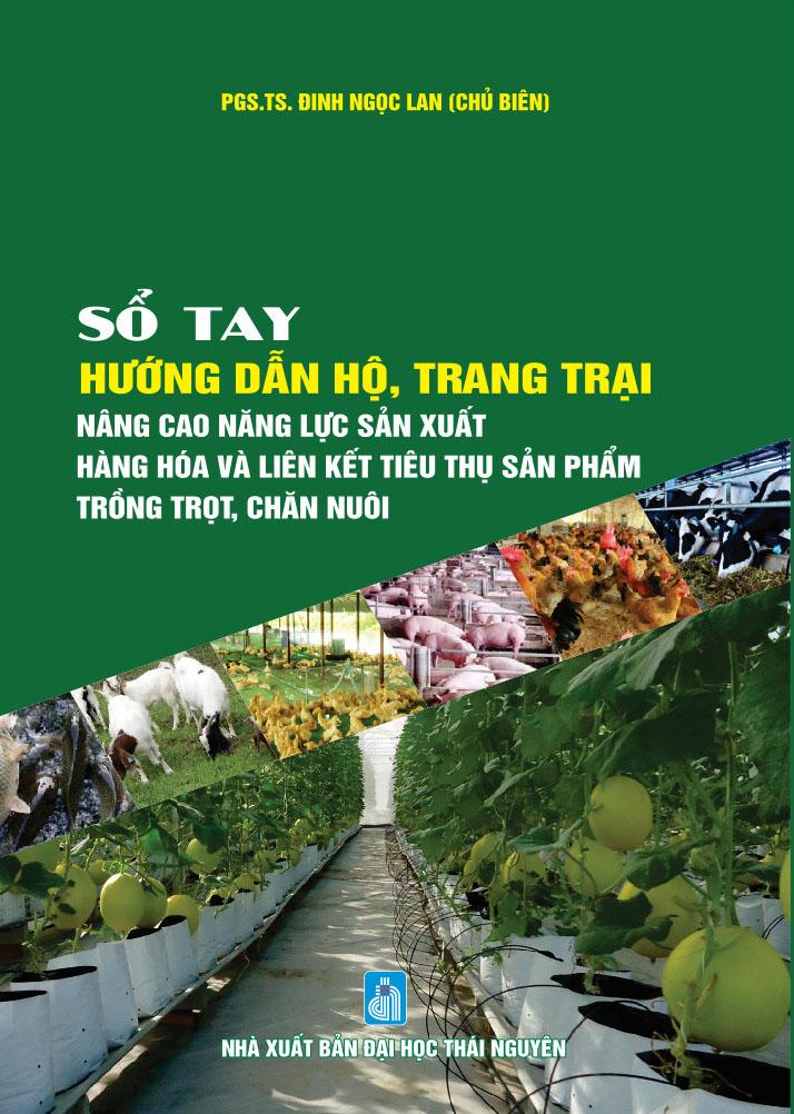 SỔ TAY HƯỚNG DẪN HỘ, TRANG TRẠI NÂNG CAO NĂNG LỰC SẢN XUẤT HÀNG HÓA VÀ LIÊN KẾT TIÊU THỤ SẢN PHẨM TRỒNG TRỌT, CHĂN NUÔI